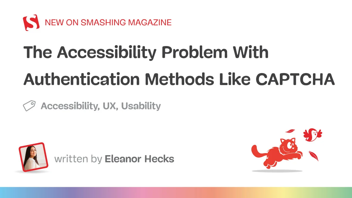 The Accessibility Problem With Authentication Methods Like CAPTCHA